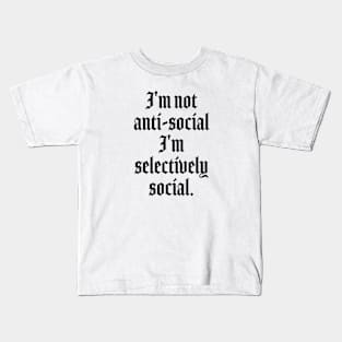 I'm not anti-social I'm selectively social - Anti social quotes Kids T-Shirt